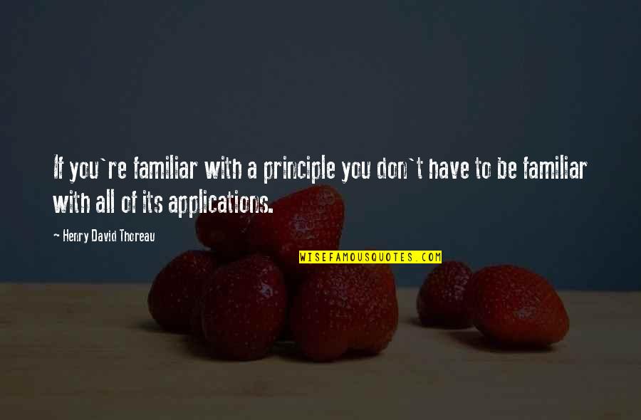 Albert Ayler Quotes By Henry David Thoreau: If you're familiar with a principle you don't Albert Ayler Quotes By Henry David Thoreau: If you're familiar with a principle you don't