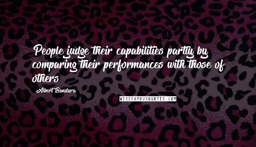 Albert Bandura quotes: People judge their capabilities partly by comparing their performances with those of others