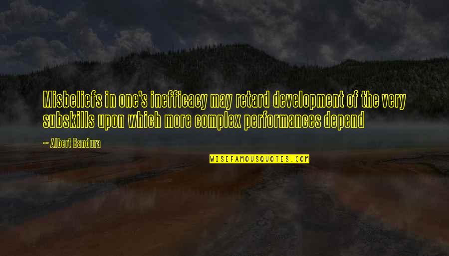 Albert Bandura Quotes By Albert Bandura: Misbeliefs in one's inefficacy may retard development of