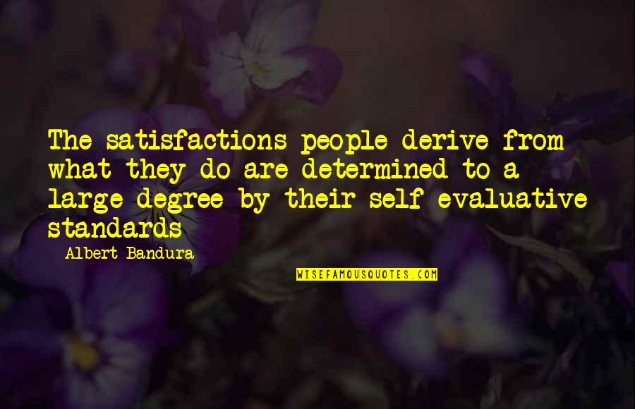 Albert Bandura Quotes By Albert Bandura: The satisfactions people derive from what they do