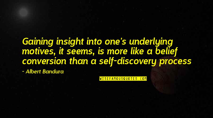 Albert Bandura Quotes By Albert Bandura: Gaining insight into one's underlying motives, it seems,