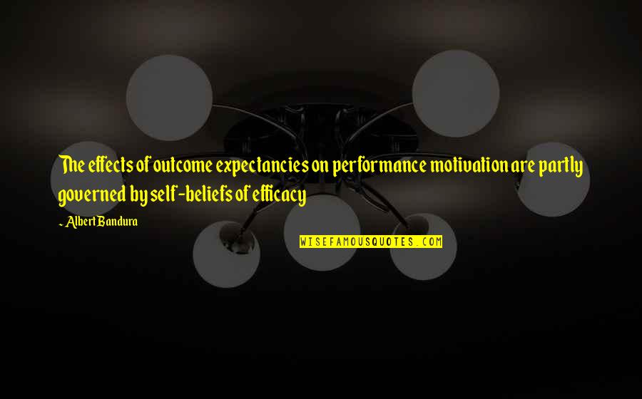 Albert Bandura Quotes By Albert Bandura: The effects of outcome expectancies on performance motivation
