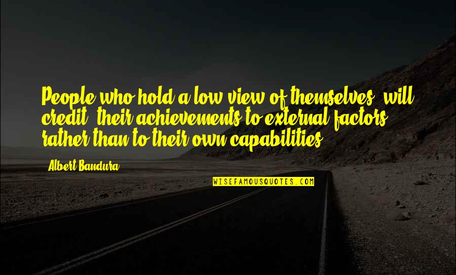 Albert Bandura Quotes By Albert Bandura: People who hold a low view of themselves