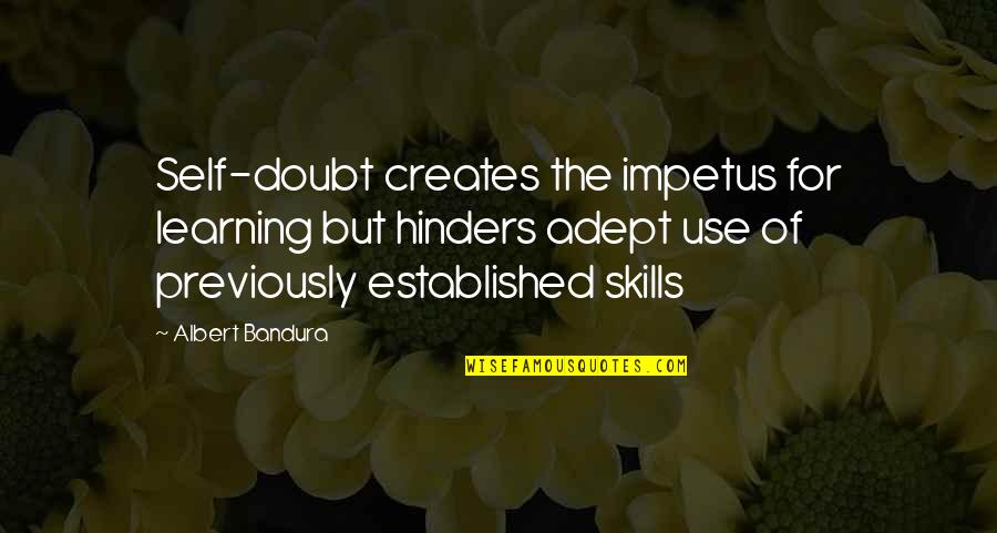 Albert Bandura Quotes By Albert Bandura: Self-doubt creates the impetus for learning but hinders