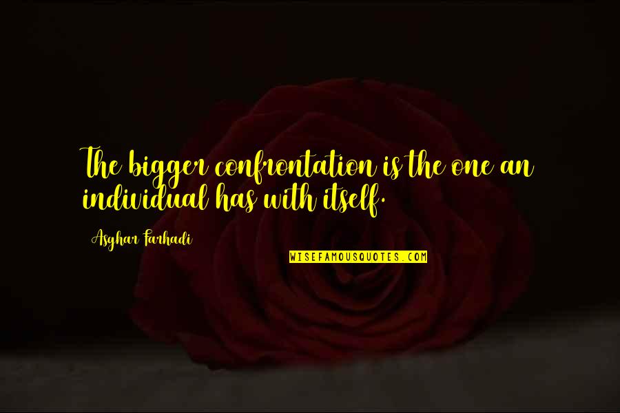 Albert Bandura Social Learning Quotes By Asghar Farhadi: The bigger confrontation is the one an individual