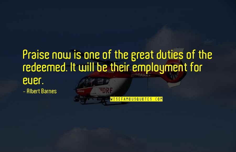 Albert Barnes Quotes By Albert Barnes: Praise now is one of the great duties