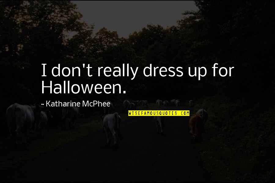 Albert Barnes Quotes By Katharine McPhee: I don't really dress up for Halloween.