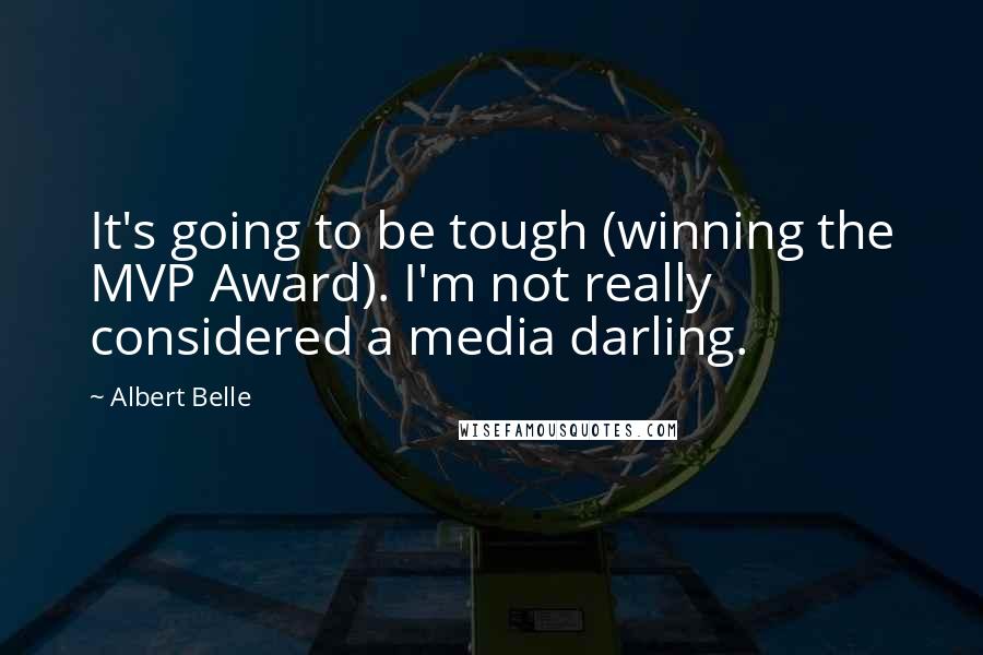 Albert Belle quotes: It's going to be tough (winning the MVP Award). I'm not really considered a media darling.