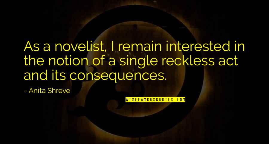 Albert Bigelow Paine Quotes By Anita Shreve: As a novelist, I remain interested in the