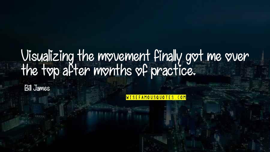 Albert Bigelow Paine Quotes By Bill James: Visualizing the movement finally got me over the