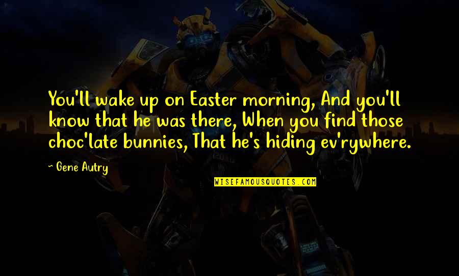 Albert Brennaman Quotes By Gene Autry: You'll wake up on Easter morning, And you'll