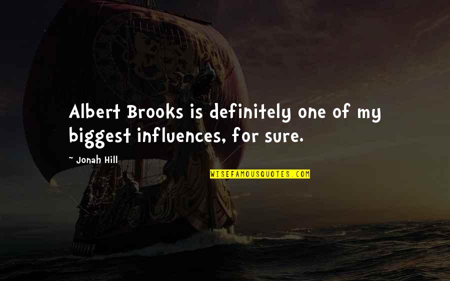 Albert Brooks Quotes By Jonah Hill: Albert Brooks is definitely one of my biggest