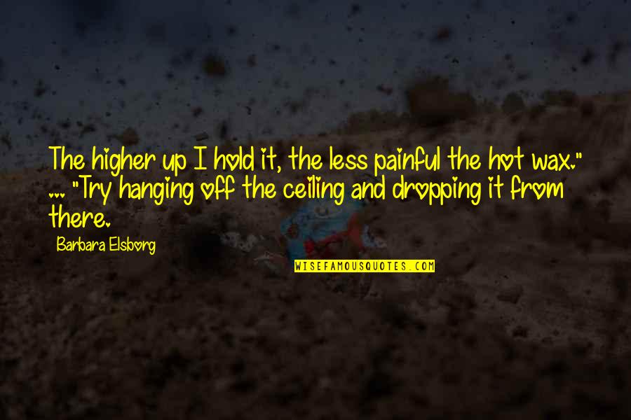 Albert Calmette Quotes By Barbara Elsborg: The higher up I hold it, the less Albert Calmette Quotes By Barbara Elsborg: The higher up I hold it, the less