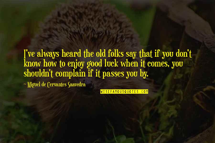 Albert Camus Francais Quotes By Miguel De Cervantes Saavedra: I've always heard the old folks say that Albert Camus Francais Quotes By Miguel De Cervantes Saavedra: I've always heard the old folks say that