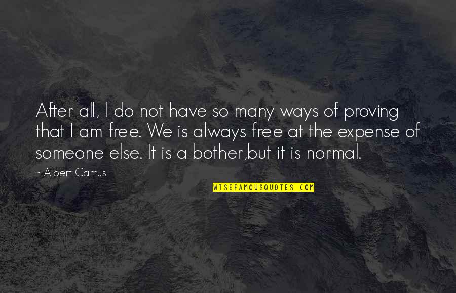 Albert Camus Freedom Quotes By Albert Camus: After all, I do not have so many Albert Camus Freedom Quotes By Albert Camus: After all, I do not have so many
