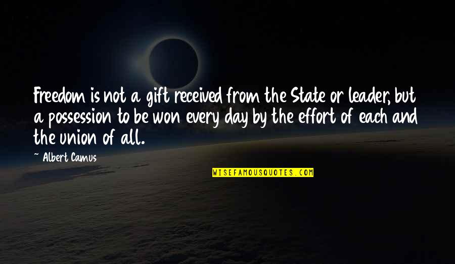 Albert Camus Freedom Quotes By Albert Camus: Freedom is not a gift received from the Albert Camus Freedom Quotes By Albert Camus: Freedom is not a gift received from the