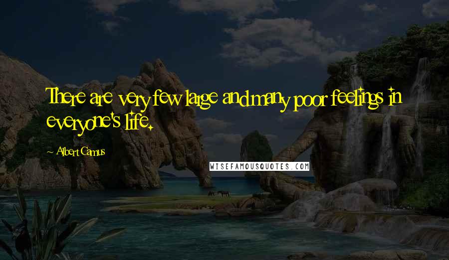 Albert Camus quotes: There are very few large and many poor feelings in everyone's life.