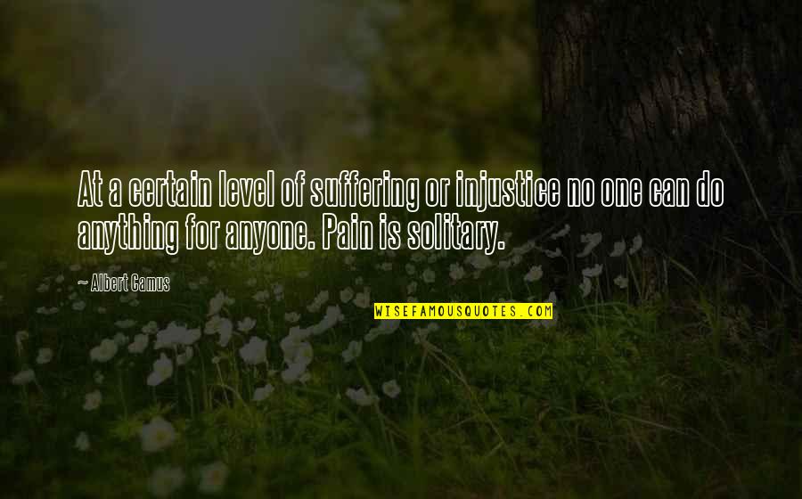 Albert Camus Quotes By Albert Camus: At a certain level of suffering or injustice Albert Camus Quotes By Albert Camus: At a certain level of suffering or injustice