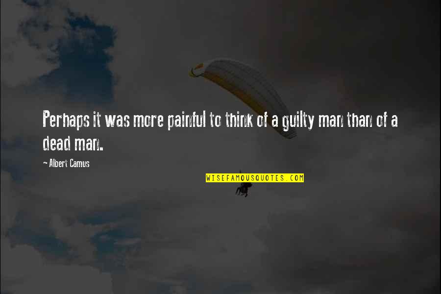 Albert Camus Quotes By Albert Camus: Perhaps it was more painful to think of
