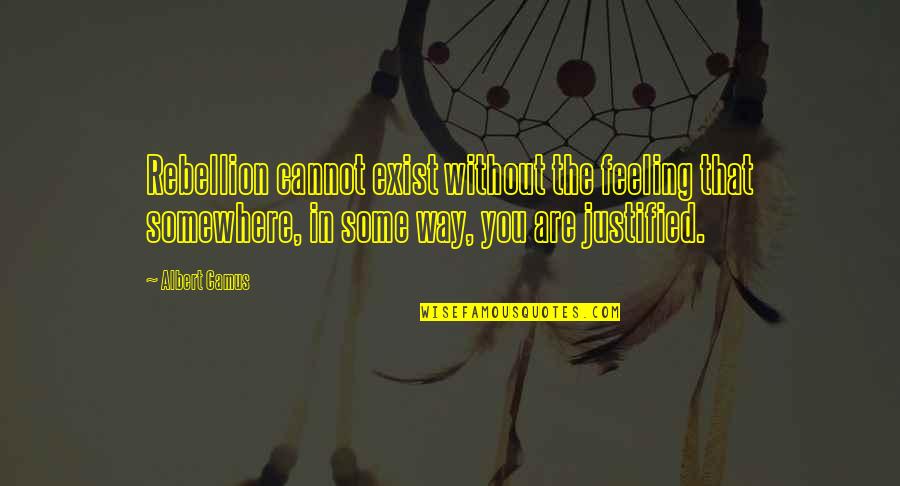 Albert Camus Rebellion Quotes By Albert Camus: Rebellion cannot exist without the feeling that somewhere, Albert Camus Rebellion Quotes By Albert Camus: Rebellion cannot exist without the feeling that somewhere,