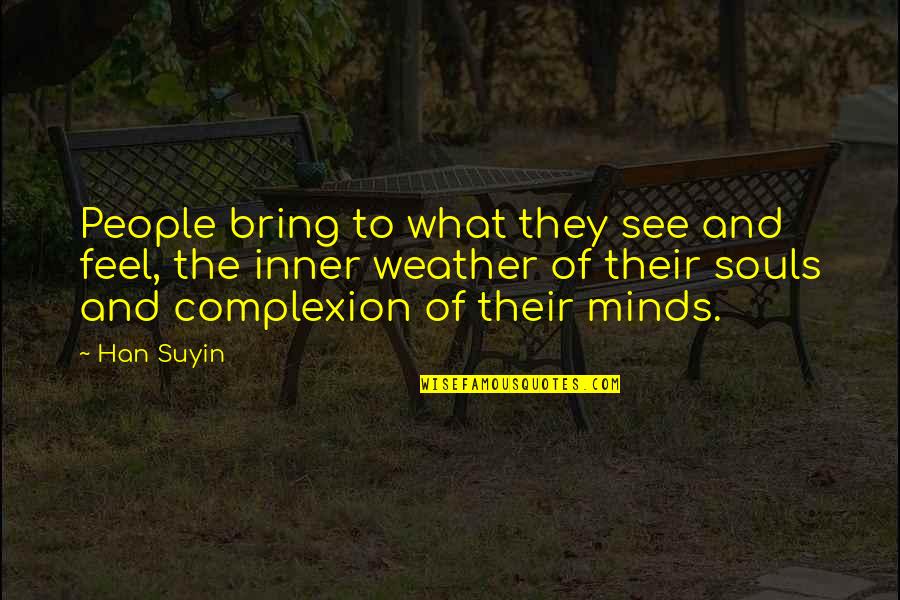 Albert Camus Rebellion Quotes By Han Suyin: People bring to what they see and feel, Albert Camus Rebellion Quotes By Han Suyin: People bring to what they see and feel,