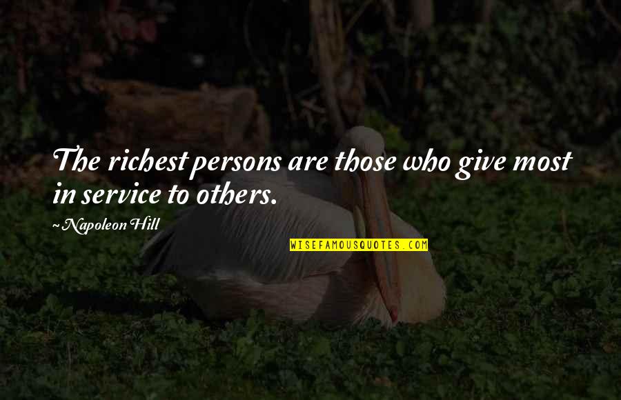 Albert Camus Rebellion Quotes By Napoleon Hill: The richest persons are those who give most