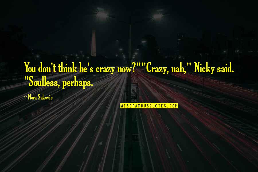 Albert Caraco Quotes By Nora Sakavic: You don't think he's crazy now?""Crazy, nah," Nicky