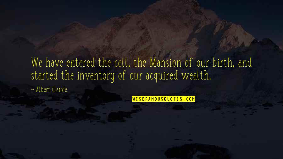 Albert Claude Quotes By Albert Claude: We have entered the cell, the Mansion of