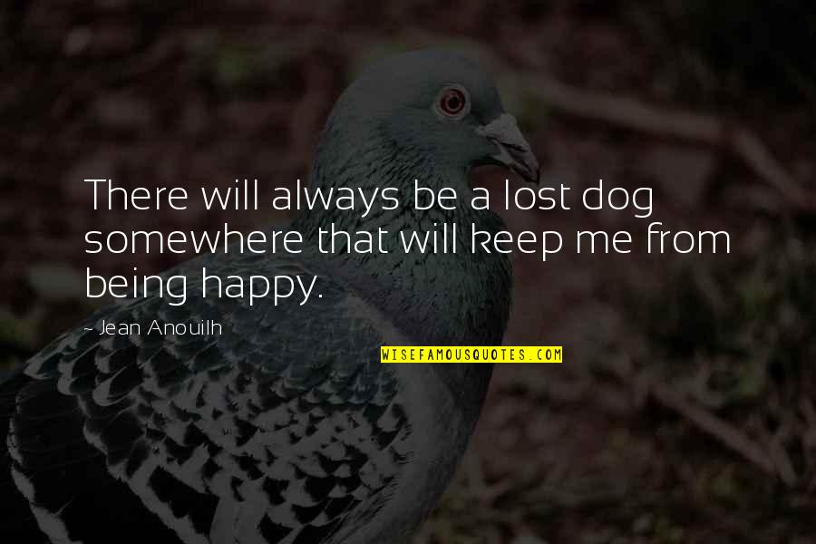 Albert Claude Quotes By Jean Anouilh: There will always be a lost dog somewhere