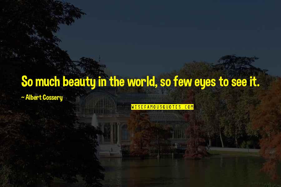 Albert Cossery Quotes By Albert Cossery: So much beauty in the world, so few