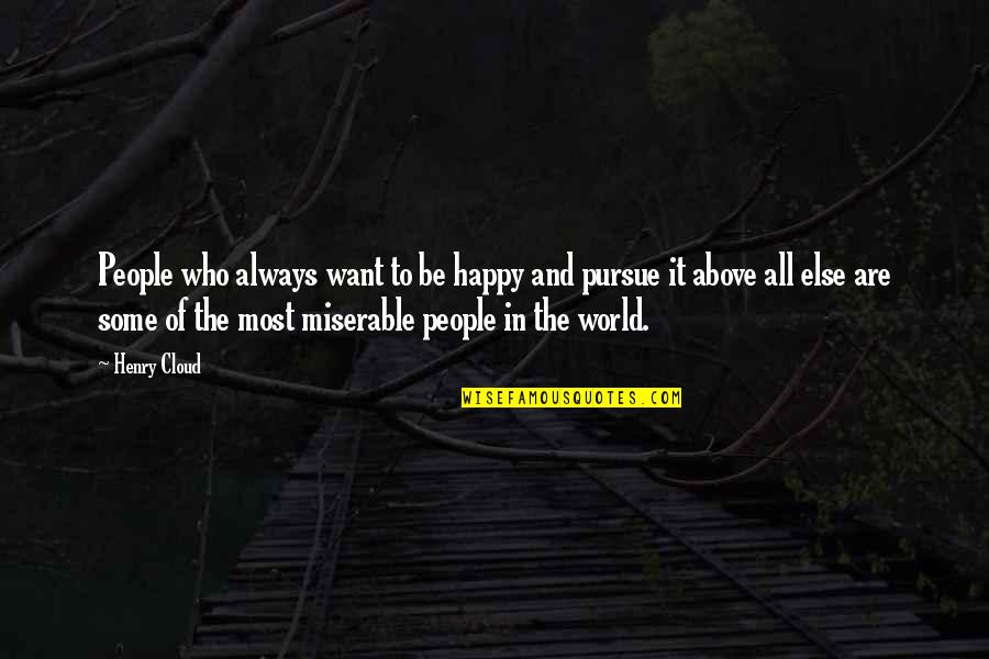 Albert Cossery Quotes By Henry Cloud: People who always want to be happy and