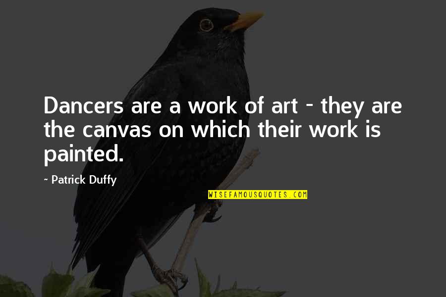 Albert De Morcerf Quotes By Patrick Duffy: Dancers are a work of art - they