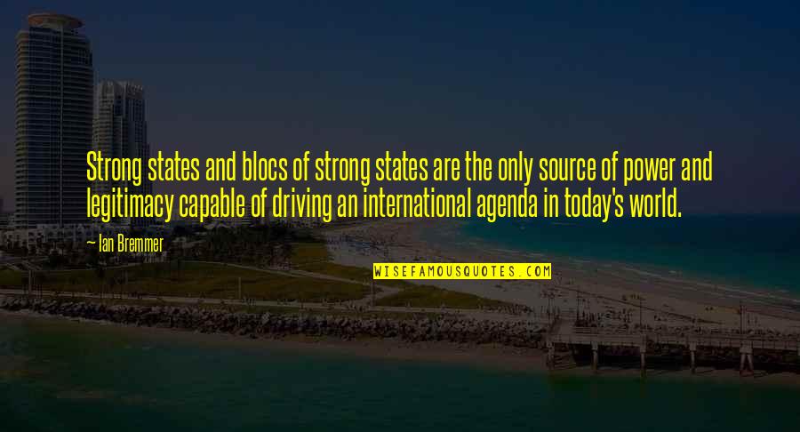 Albert Dock Quotes By Ian Bremmer: Strong states and blocs of strong states are