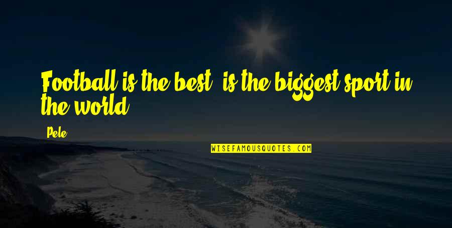 Albert Ei Quotes By Pele: Football is the best, is the biggest sport
