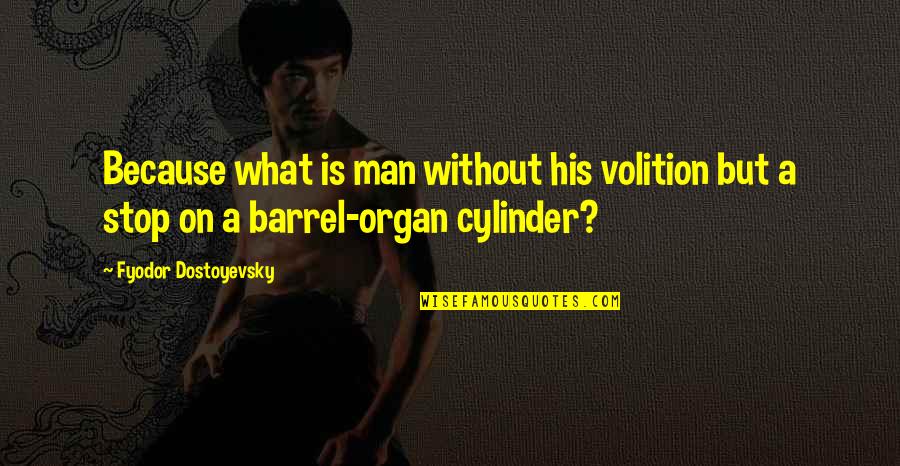 Albert Ein Quotes By Fyodor Dostoyevsky: Because what is man without his volition but