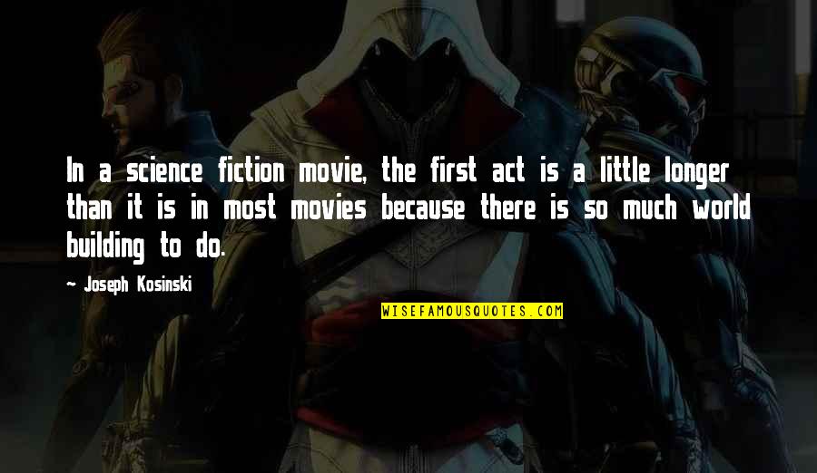 Albert Ein Quotes By Joseph Kosinski: In a science fiction movie, the first act