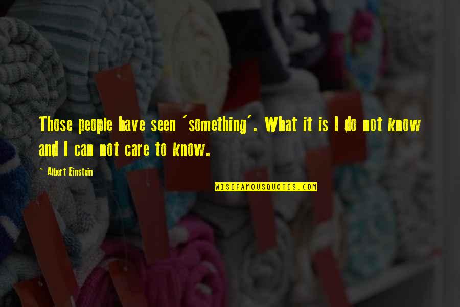 Albert Einstein Astrology Quotes By Albert Einstein: Those people have seen 'something'. What it is
