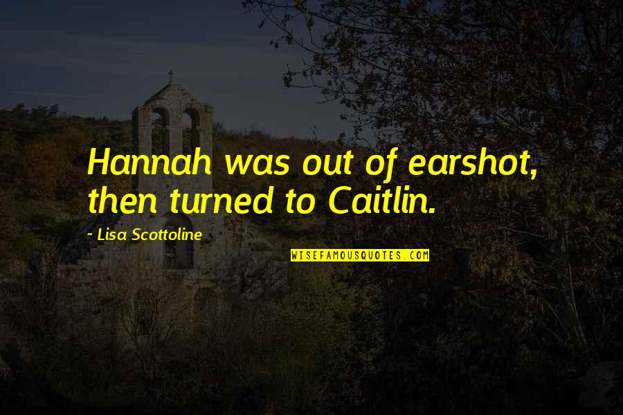 Albert Einstein Astrology Quotes By Lisa Scottoline: Hannah was out of earshot, then turned to
