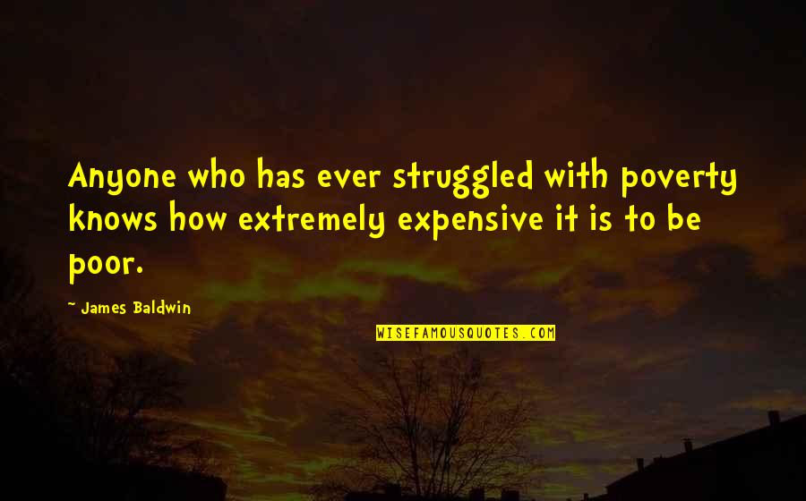 Albert Einstein Catholic Quotes By James Baldwin: Anyone who has ever struggled with poverty knows