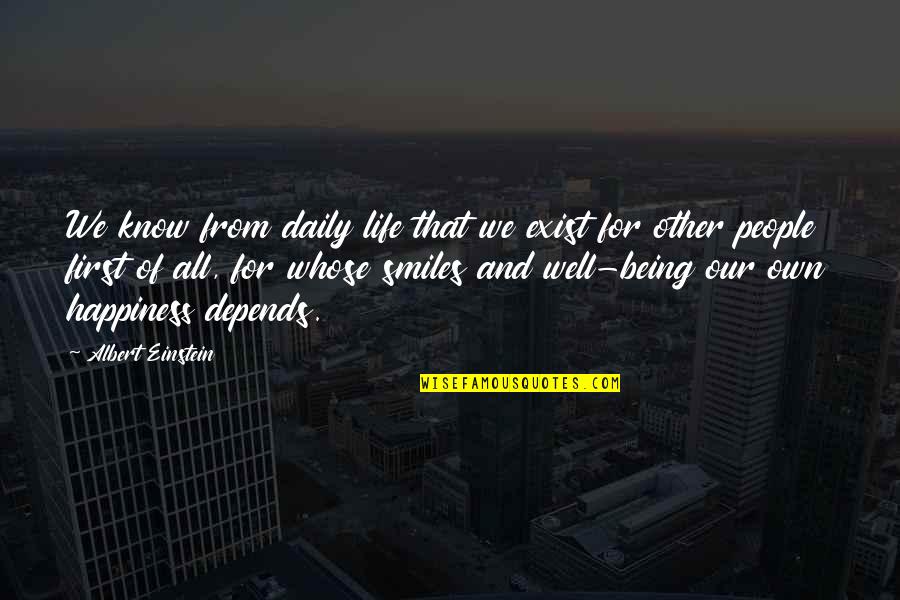 Albert Einstein From Other People Quotes By Albert Einstein: We know from daily life that we exist Albert Einstein From Other People Quotes By Albert Einstein: We know from daily life that we exist