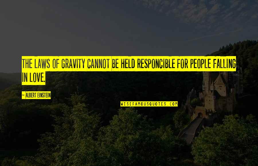 Albert Einstein From Other People Quotes By Albert Einstein: The laws of gravity cannot be held responcible