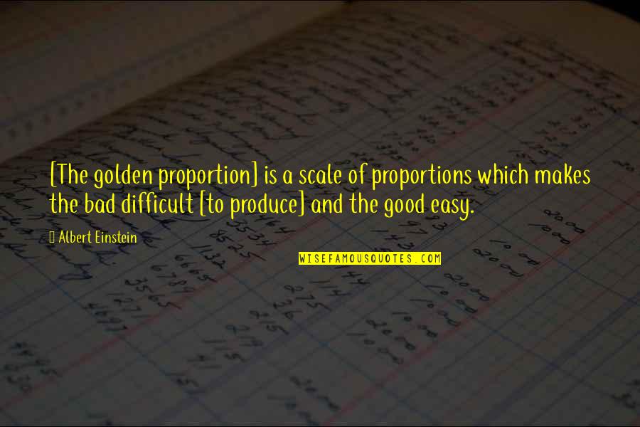 Albert Einstein Mathematics Quotes By Albert Einstein: [The golden proportion] is a scale of proportions