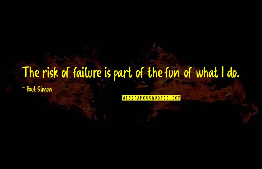 Albert Einstein Mathematics Quotes By Paul Simon: The risk of failure is part of the