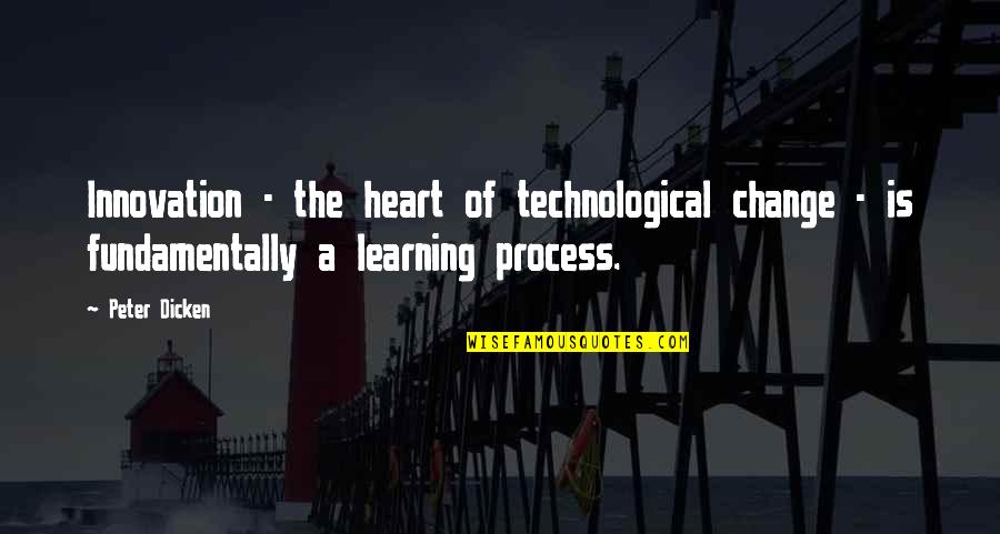 Albert Einstein Memorization Quote Quotes By Peter Dicken: Innovation - the heart of technological change -