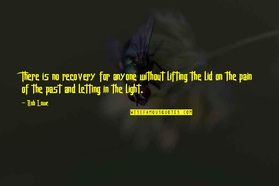 Albert Einstein Memorization Quote Quotes By Rob Lowe: There is no recovery for anyone without lifting