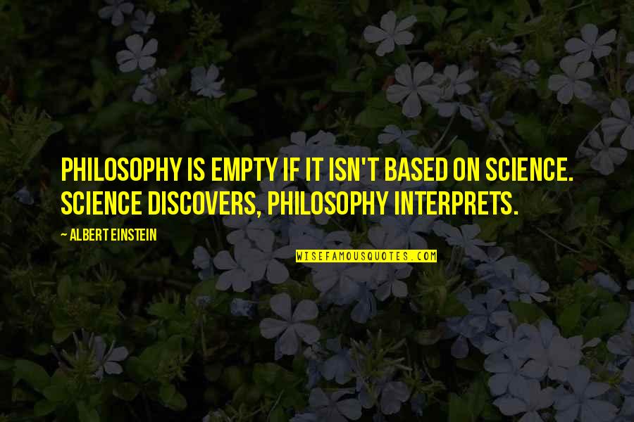 Albert Einstein Philosophy Quotes By Albert Einstein: Philosophy is empty if it isn't based on