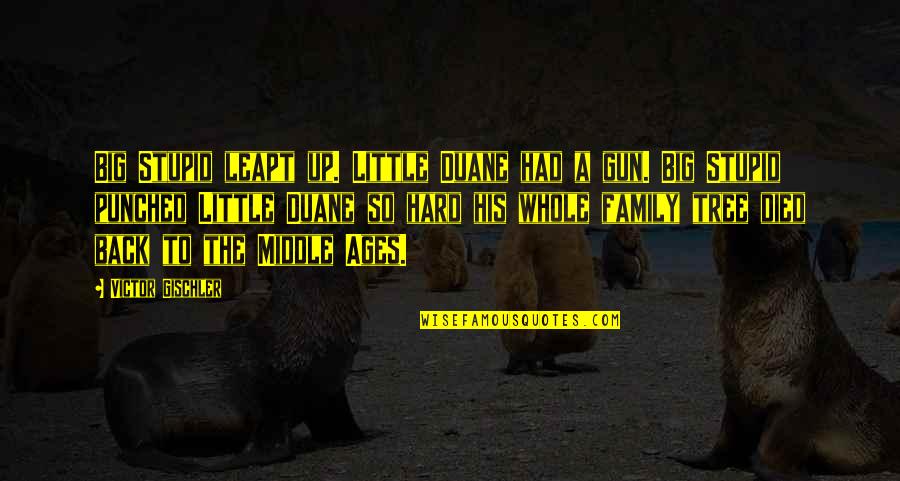 Albert Einstein Plumbing Quote Quotes By Victor Gischler: Big Stupid leapt up. Little Duane had a Albert Einstein Plumbing Quote Quotes By Victor Gischler: Big Stupid leapt up. Little Duane had a