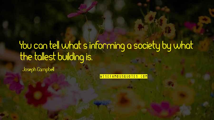 Albert Einstein Positive Life Quotes By Joseph Campbell: You can tell what's informing a society by Albert Einstein Positive Life Quotes By Joseph Campbell: You can tell what's informing a society by