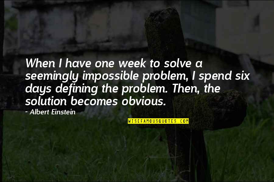 Albert Einstein Problem Quotes By Albert Einstein: When I have one week to solve a Albert Einstein Problem Quotes By Albert Einstein: When I have one week to solve a