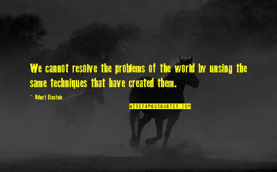 Albert Einstein Problem Quotes By Albert Einstein: We cannot resolve the problems of the world